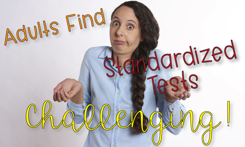 Adults Find Standardized Tests a Challenge!