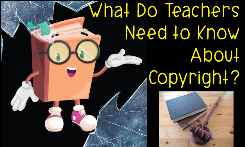 How Does Copyright Affect YOU as a Teacher?