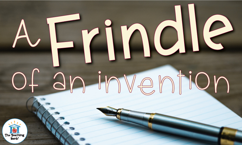 A Frindle of an Invention!